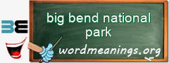 WordMeaning blackboard for big bend national park